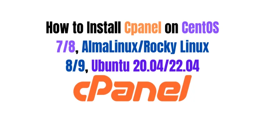 How to Install cPanel on CentOS 7/8, AlmaLinux/Rocky Linux 8/9, Ubuntu 20.04/22.04